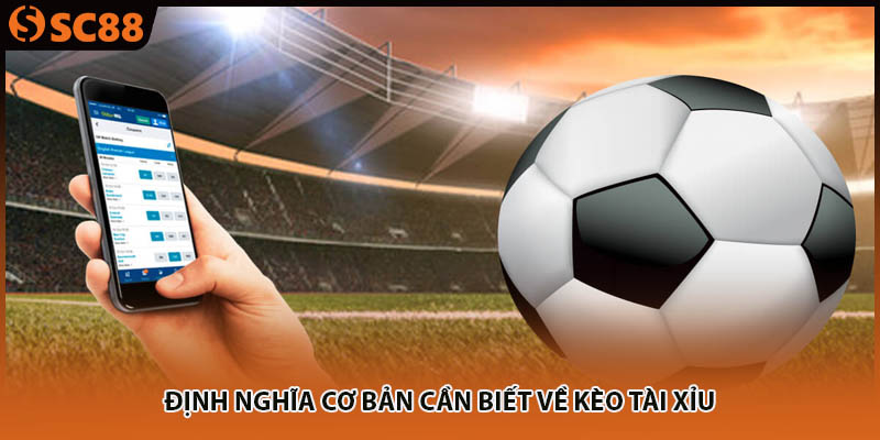 Định nghĩa cơ bản cần biết về kèo tài xỉu