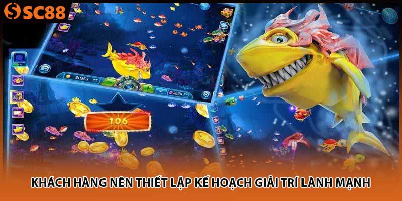Khách hàng nên thiết lập kế hoạch giải trí lành mạnh