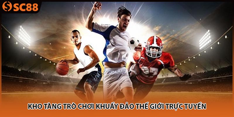 Kho tàng trò chơi khuấy đảo thế giới trực tuyến